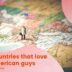 Countries That Love American Guys: 6 Asian Countries To Visit